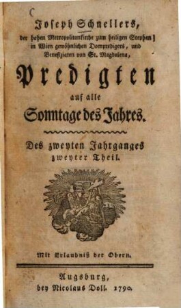 Joseph Schnellers, der hohen Metropolitankirche zum heiligen Stephan in Wien gewöhnlichen Dompredigers, und Benefiziaten von St. Magdalena, Predigten auf alle Sonntage des Jahres, Des zweyten Jahrganges zweyter Theil