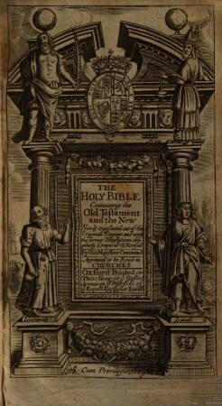 The Holy Bible : Containing the Old Testament and the New ; Newly translated out of the Originall Tongues ...