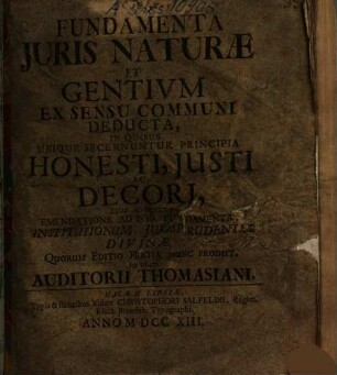 Fundamenta juris naturae et gentivm ex sensu communi deducta : in quibus ubique secernuntur principia honesti, justi ac decori