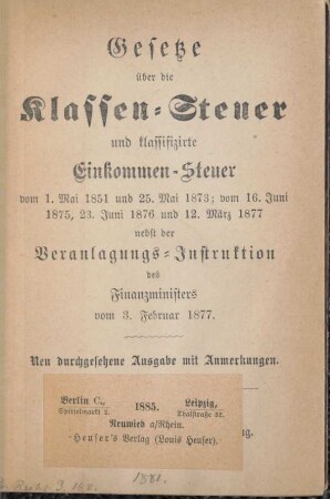 Gesetze über die Klassen-Steuer und klassifizierte Einkommen-Steuer vom 1. Mai 1851 und 25. Mai 1873; vom 16. Juni 1875, 23. Juni 1876 und 12. März 1877 : nebst der Veranlagungs-Instruktion des Finanzministers vom 3. Februar 1877