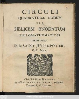 Circuli Quadraturæ Nodum Per Helicem Enodatum Philomathematicis Proponit D. de Saint Julien-Potier, Ord.s Melit.
