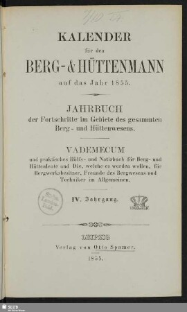 4.1855: Kalender für den Berg- und Hüttenmann : auf das Jahr ... ; Jahrbuch der Fortschritte im Gebiete des gesammten Berg- und Hüttenwesens ; Vademecum und praktisches Hilfs- und Notizbuch für Berg- und Hüttenleute ...