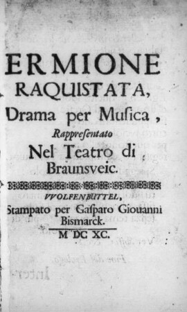 Ermione Raquistata : Drama per Musica ; Rappresentato Nel Teatro di Braunsveic