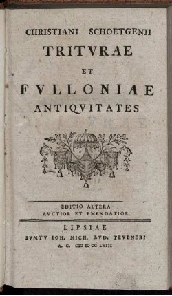 Christiani Schoetgenii Tritvrae Et Fvlloniae Antiqvitates