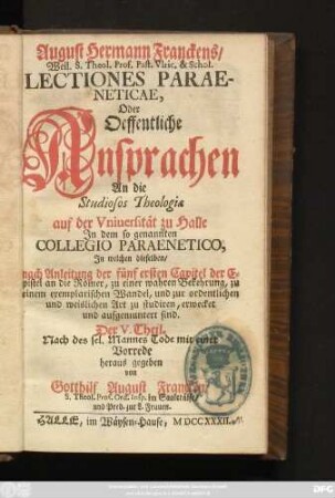 Der V. Theil: Jn welchen dieselben, nach Anleitung der fünf ersten Capitel der Epistel an die Römer, zu einer wahren Bekehrung, zu einem exemplarischen Wandel, und zur ordentlichen und weislichen Art zu studiren, erwecket und aufgemuntert sind