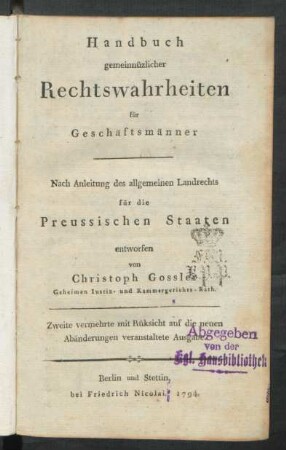 Handbuch gemeinnüzlicher Rechtswahrheiten für Geschäftsmänner : Nach Anleitung des allgemeinen Landrechts für die Preussischen Staaten entworfen