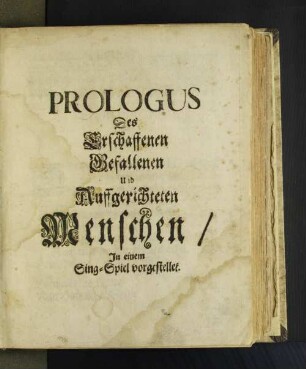 Prologus Des Erschaffenen Gefallenen und Auffgerichteten Menschen, ...