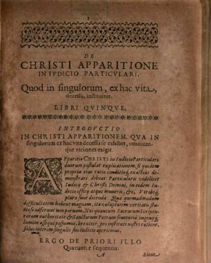 Divinarvm Novi Testamenti, siue Christi filii Dei, Novi Testamenti Mediatoris, Apparitionvm Libri Tres : Qvorvm Primvs Illam, Qvae In Particvlari Ivdicio omnibus dicitur apparere: Alter Sacramentales, quibus sub peregrinis speciebus aliquando conspicitur: Tertivs Impersonales, in quibus sub alienis personis exhibetur, explicat