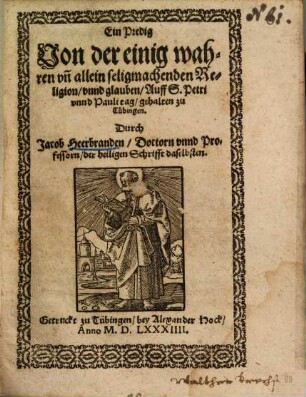 Ein Predig von der einig wahren vn[d] allein seligmachenden Religion vnnd glauben : auff S. Petri vnnd Pauli tag ...