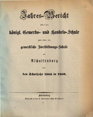 Jahres-Bericht über die Königliche Gewerb- und Handelsschule und über die Gewerbliche Fortbildungsschule in Aschaffenburg : für das Schuljahr ... 1868/69