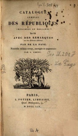 Catalogue complet des Républiques imprimées en Hollande in-24 avec des remarques sur les diverses éditions : Nouv. édit revue, corrigée et augmentée par J. Chenu