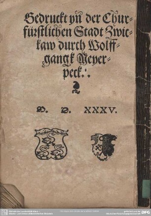 Gedruckt yn der Churfürstlichen Stadt Zwickaw durch Wolffgangk Meyerpeck.