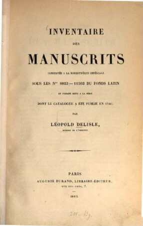 Inventaire des manuscrits latins conservés à la Bibliothèque nationale sous les numéros 8823 - 18613, et faisant suite à la série, dont le catalogue a été publié en 1744. I