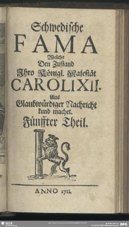[1.]1711=Th.5: Schwedische Fama, welche den Zustand Ihro Königl. Majestät Caroli XII. auß glaubwürdiger Nachricht kund machet