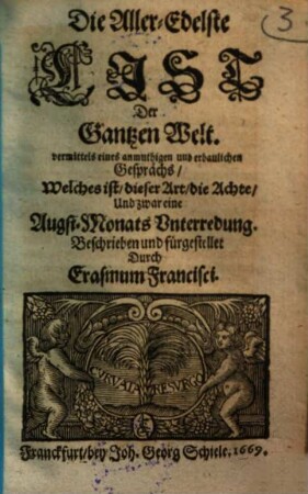 Die Aller-Edelste List Der Gantzen Welt : vermittels eines anmuthigen und erbaulichen Gesprächs, Welches ist, dieser Art, die Achte, Und zwar eine Augst-Monats Vnterredung