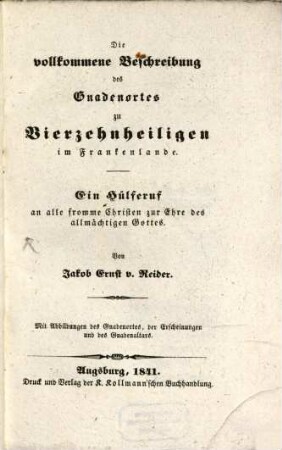 Die vollkommene Beschreibung des Gnadenortes zu Vierzehnheiligen im Frankenlande : ein Hülferuf an alle fromme Christen zur Ehre des allmächtigen Gottes