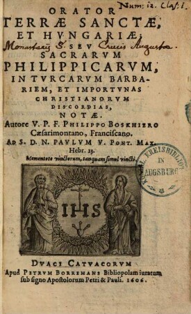 Orator Terrae Sanctae Et Hvngariae Sev Sacrarvm Philippicarvm, In Tvrcarum Barbariem Et Importvnas Christianorvm Discordias, Notae
