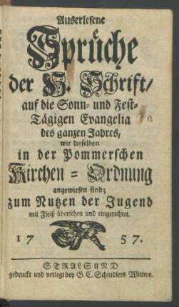 Auserlesene Sprüche der H. Schrift, auf die Sonn- und Fest-Tägigen Evangelia des ganzen Jahres, wie dieselben in der Pommerschen Kirchen-Ordnung angewiesen sind ...