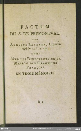 Factum Du S. De Prémontval Pour Auguste Ravenez, Orphelin âgé de 14. à 15. ans, contre Mrs. Les Directeurs De La Maison Des Orphelins François, En Trois Mémoires