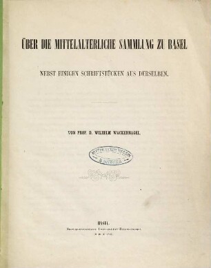Über die mittelalterliche Sammlung zu Basel : nebst einigen Schriftstücken aus derselben