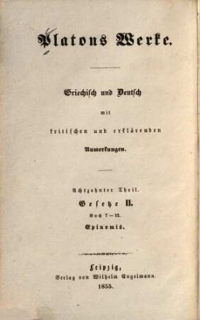 Platons Werke : griechisch und deutsch ; mit kritischen und erklärenden Anmerkungen. 18. Gesetze II.Buch 7-12.Epinomis. 1855.580 S.