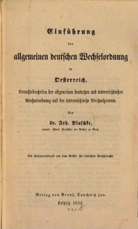 Einführung der allgemeinen deutschen Wechselordnung in Österreich : Verschiedenheiten der allgemeinen deutschen u. österreichischen Wechselordnung u. der österreich. Wechselproceß