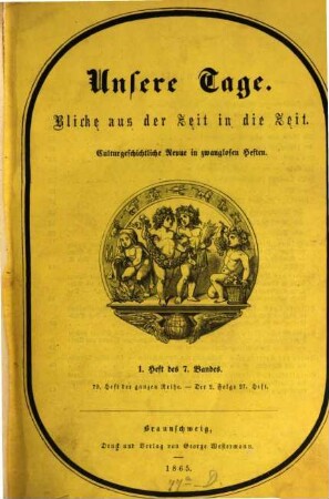 Unsere Tage : Blicke aus der Zeit in die Zeit ; culturgeschichtliche Revue in zwanglosen Heften. 7. 1865/66 (1866) = Folge 2, Bd. 3