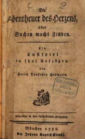 Die Abentheuer des Herzens, oder Suchen macht Finden : Ein Lustspiel in fünf Aufzügen