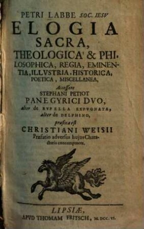 Petri Labbé Elogia sacra, theologica & philosophica, regia, eminentia, illustria, historica, poetica, miscellanea