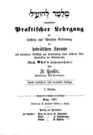 Praktischer Lehrgang zur leichten und schnellen Erlernung der hebräischen Sprache : mit besonderer Rücksicht auf Ermittelung eines leichtern Verständnisses der Gebetsprache / von Is. Troller