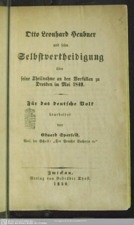 Otto Leonhard Heubner und seine Selbstvertheidigung über seine Theilnahme an den Vorfällen zu Dresden im Mai 1849