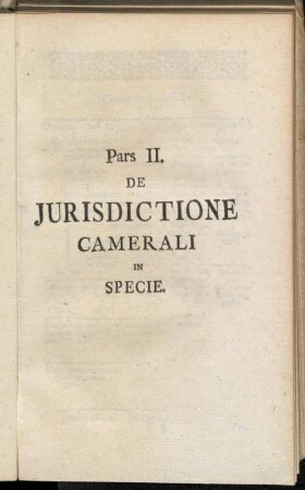 Pars II. De Jurisdictione Camerali in Specie.