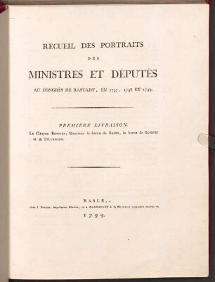 Recueil Des Portraits Des Ministres Et Députés Au Congrès De Rastadt, En 1797, 1798 Et 1799.