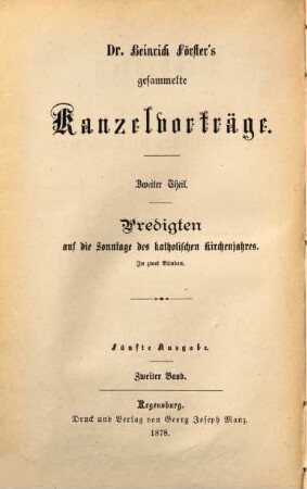 Dr. Heinrich Förster's gesammelte Kanzelvorträge, 2. Predigten auf die Sonntage des katholischen Kirchenjahres ; Bd. 2 : gehalten in der Domkirche zu Breslau