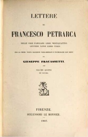 Lettere di Francesco Petrarca delle cose familiari libri ventiquattro Lettere varie libro unico : Ora la prima volta raccolte, volgarizzate e dichiarate con note da Giuseppe Fracassetti. 5