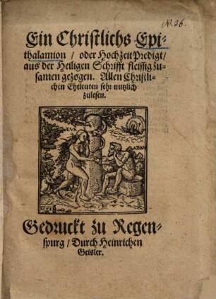 Ein Christlichs Epithalamion oder HochzeitPredigt aus der Heiligen Schrifft fleissig zusamen gezogen