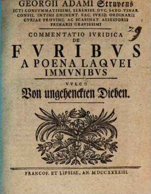 Georgii Adami Struvens ... Commentatio Ivridica De Fvribus A Poena Laqvei Immvnibus, Vvlgo Von ungehenckten Dieben