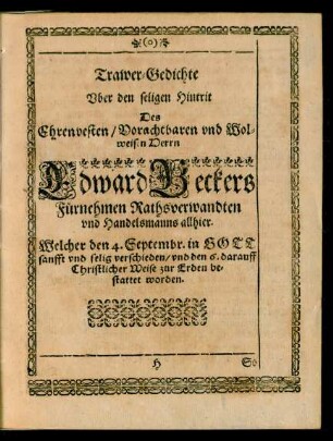 Trawer-Gedichte Ober den seligen Hintritt Des Ehrenvesten/ Vorachtbaren und Wolweisen Herrn Edward Beckers...