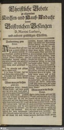 Christliche Gebete zu allgemeiner Kirchen- und Hauß-Andacht sammt Geistreichen Gesängen D. Martini Lutheri, und anderer gottseligen Christen