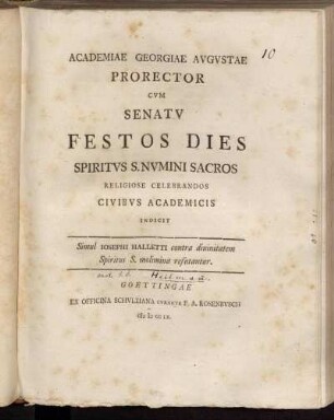 Academiae Georgiae Avgvstae Prorector Cvm Senatv Festos Dies Spiritus S. Nvmini Sacros Religiose Celebrandos Civibvs Academicis Incidit Simul Iosephi Halletti contra diuinitatem Spiritus S. molimina refutantur