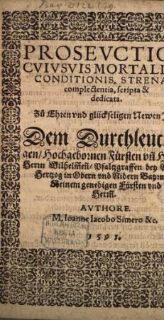 Proseuctica cuiusuis mortalium conditionis strenam complectentia : Zu Ehren dem Durchlaucht. Fürst. Wilhelmen, Pfaltzgraven b. Rh.