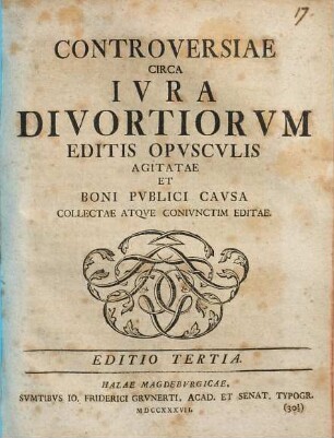 Controversiae Circa Ivra Divortiorvm Editis Opvscvlis Agitatae Et Boni Pvblici Cavsa Collectae Atqve Conivnctim Editae