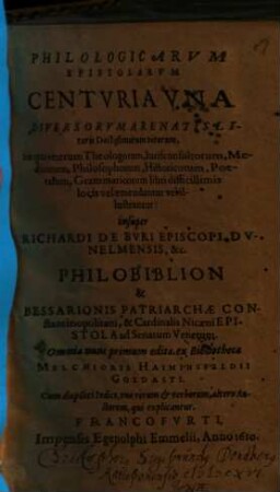 Philologicarum epistolarum centuria una diversorum a renatis literis doctissimorum virorum : in qua veterum theologorum ... libri difficillimis locis vel emendantur vel illustrantur ...