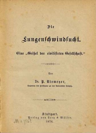 Die Lungenschwindsucht : eine "Geißel der civilisirten Gesellschaft"
