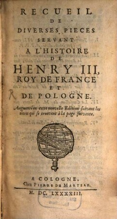 Recueil de diverses pièces servant à l'histoire de Henry III, roi de France et de Pologne