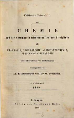 Kritische Zeitschrift für Chemie und die verwandten Wissenschaften und Disciplinen als Pharmacie, Technologie, Agricultur-Chemie, Physik und Mineralogie. 2. 1859