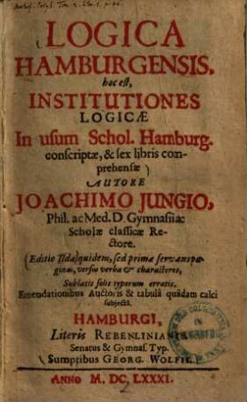 Logica Hamburgensis, hoc est, institutiones logicae in usum schol. Hamburg. conscriptae : ... sex libris comprehensae ...
