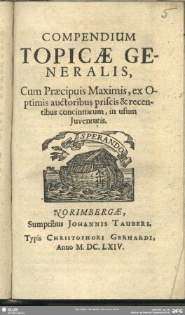 Compendium Topicae Generalis : Cum Praecipuis Maximis, ex Optimis auctoribus priscis & recentibus concinnatum, in usum Iuventutis