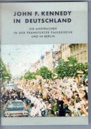 Bild-Dokumentation zum Staatsbesuch von US-Präsident J. F. Kennedy mit dem Wortlaut der Reden in der Frankfurter Paulskirche und in Berlin (West)
