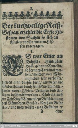 Der kurtzweilige Reyß-Gespan erzehlet die Erste Historien von Sachen so sich an Fürsten und Potentaten Hüffen zugetragen